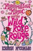 Marshmallow Magic & The Wild Rose Rouge by Karen McCombie