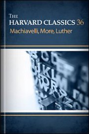 Cover of: Machiavelli, More, Luther by Charles W. Eliott, Niccolò Machiavelli, Martin Luther, Thomas More