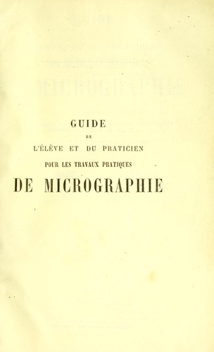 Guide de l'élève et du praticien pour les travaux pratiques de micrographie, comprenant la technique et les applications du microscope 7380347-L