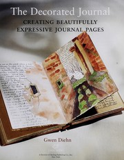 The decorated journal : creating beautifully expressive journal pages