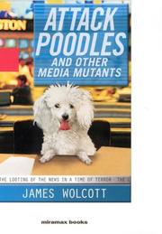 Attack poodles, and other media mutants by James Wolcott