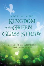 Kingdom of the Green Glass Straw by Vicki A. King