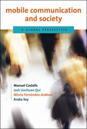 Mobile Communication And Society A Global Perspective by Manuel Castells