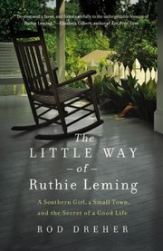 Cover of: The Little Way Of Ruthie Leming A Southern Girl A Small Town And The Secret Of A Good Life by Rod Dreher