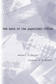 The myth of the paperless office by Abigail J. Sellen, Richard H. R. Harper