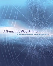 A semantic Web primer by G. Antoniou, Frank van Harmelen, Grigoris Antoniou