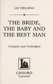 The bride, the baby and the best man by Liz Fielding