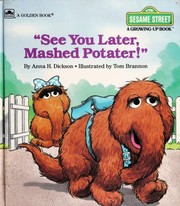 See you later, mashed potater! by Anna H. Dickson