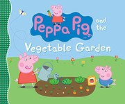 Peppa Pig and the Vegetable Garden by Candlewick Press