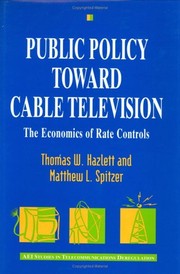 Public Policy toward Cable Television: The Economics of Rate Controls by Thomas W. Hazlett, Matthew L. Spitzer