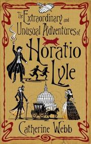 The Extraordinary and Unusual Adventures of Horatio Lyle by Catherine Webb