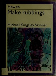 How to make rubbings. by Michael Kingsley Skinner