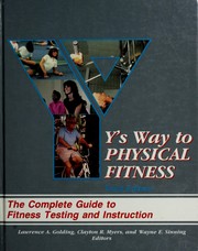 Y's way to physical fitness by Clayton R. Myers, YMCA., Lawrence Arthur Golding, Wayne E. Sinning