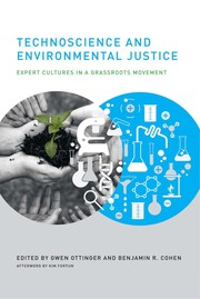 Technoscience and environmental justice by Gwen Ottinger, Benjamin R. Cohen